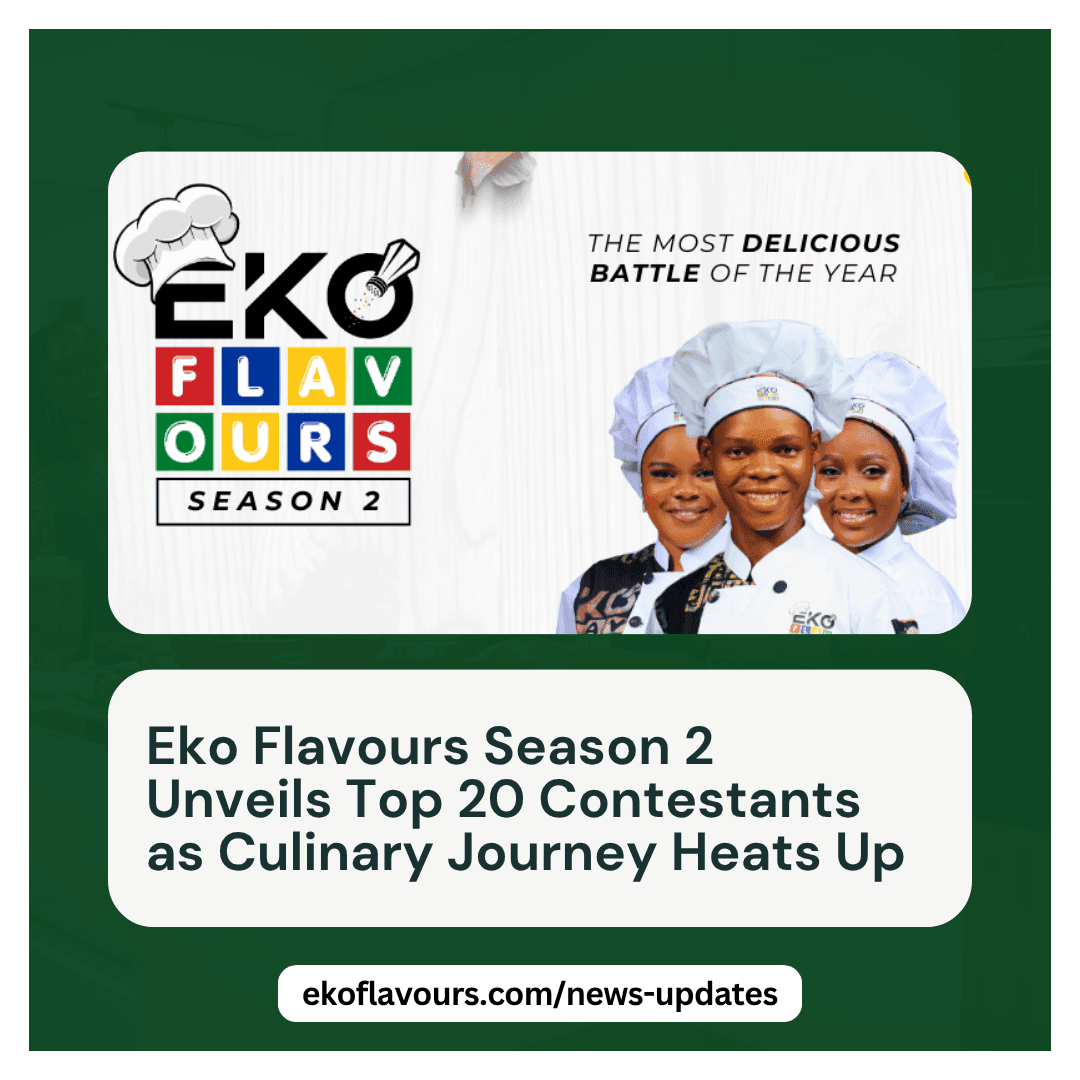 Eko Flavours Season 2 Unveils Top 20 Contestants as Culinary Journey Heats Up